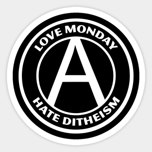 LOVE MONDAY, HATE DITHEISM Sticker